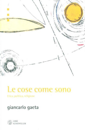 Le cose come sono. etica, politica, religione.