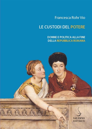 Le custodi del potere. Donne e politica alla fine della …