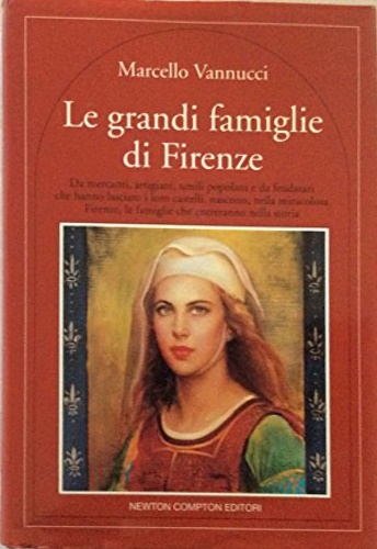 Le grandi famiglie di Firenze. Da mercanti,artigiani,umili popolani e da …