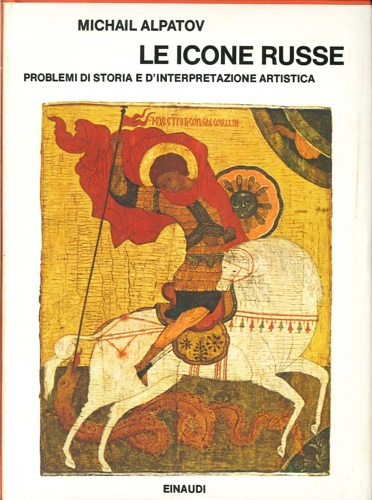 Le icone russe. Problemi di storia e d'interpretazione artistica.