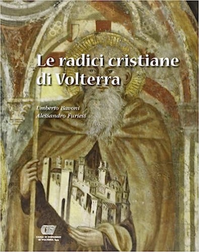 Le radici cristiane di Volterra.