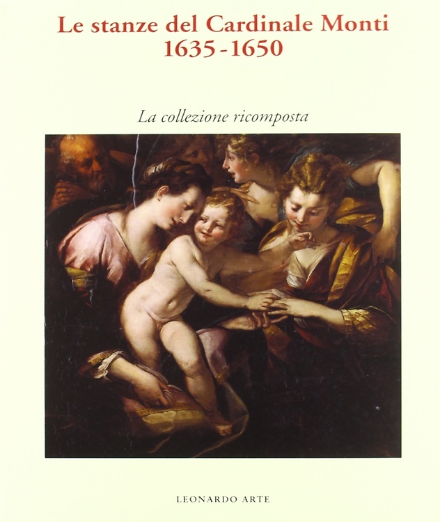 Le stanze del Cardinale Monti. 1635-1650. La collezione ricomposta.