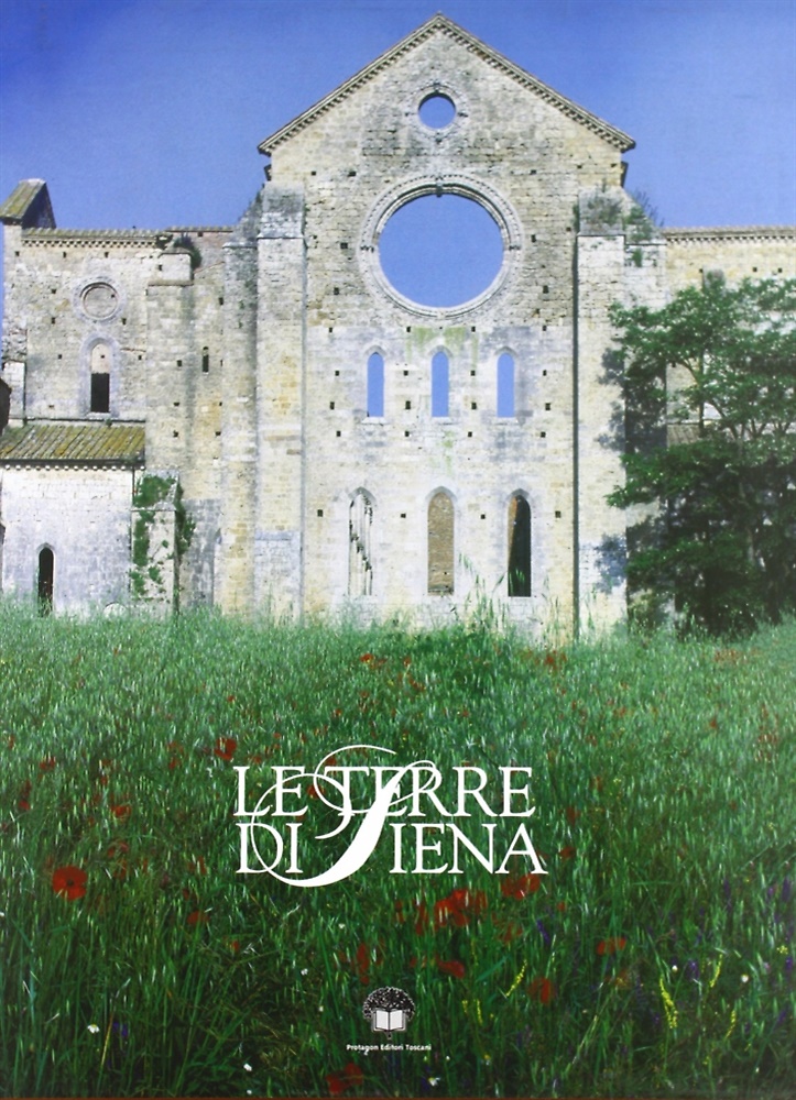 Le terre di Siena. Le storie, l'arte e la cultura …