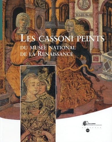 Les cassoni peints: du Musée national de la Renaissance.