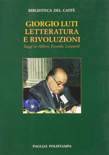 Letteratura e rivoluzioni. Saggi su Alfieri, Foscolo, Leopardi.