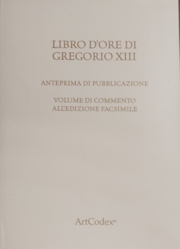 Libro d'ore di Gregorio XIII. Anteprima di pubblicazione. Volume di …