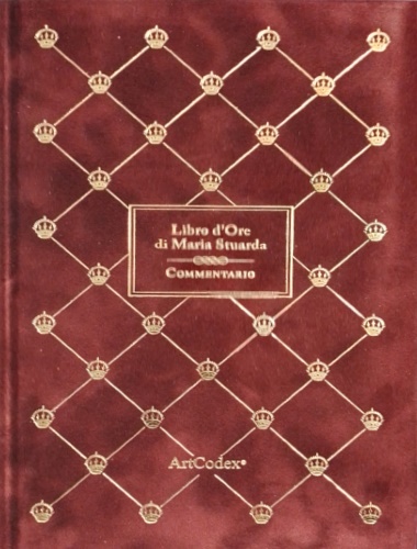 Libro d'Ore di Maria Stuarda. Commentario. Dall'Indice: --Claudia Giuliani. Il …