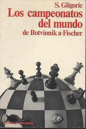 Los campeonatos del mondo de Botvinnik a Fischer.