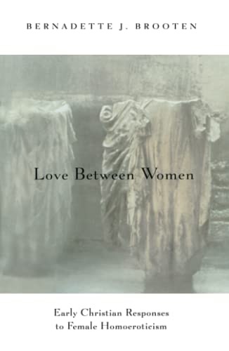 Love between women. Early christian responses to female homoeroticism.