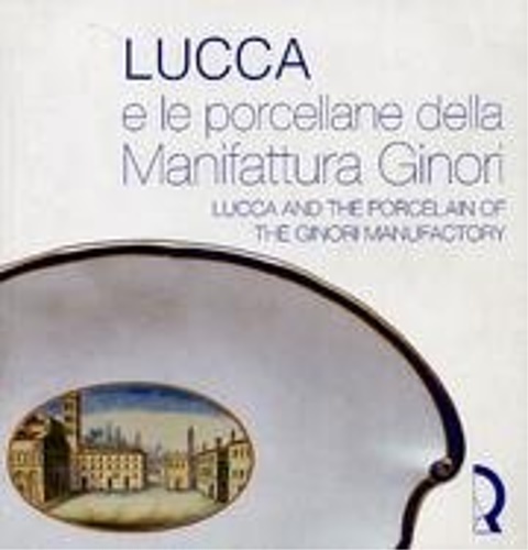 Lucca e le Porcellane della Manifattura Ginori. Lucca and the …