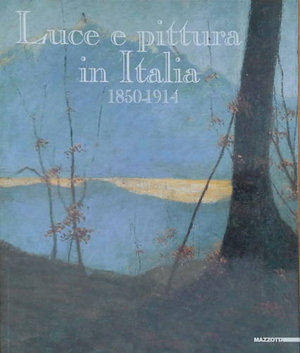 Luce e pittura in Italia 1850-1914.