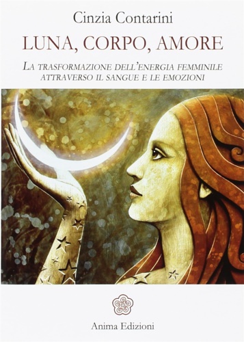 Luna, corpo, amore. La trasformazione dell’energia femminile attraverso il sangue …