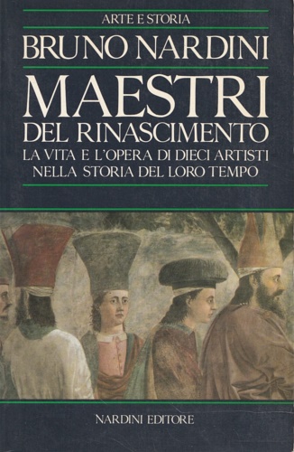 Maestri del Rinascimento. La vita e l'opera di dieci artisti …