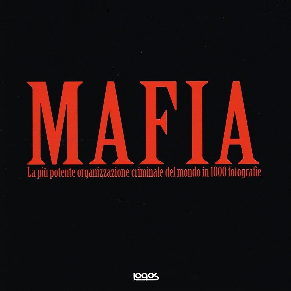 Mafia. La più potente organizzazione criminale del mondo in 1000 …