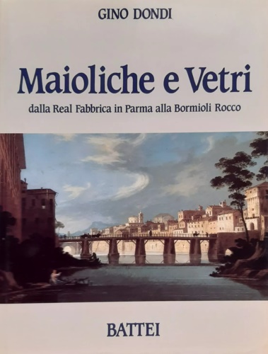 Maioliche e vetri dalla Real Fabbrica in Parma alla Bormioli …