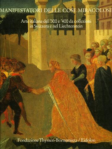 Manifestatori delle cose miracolose. Arte italiane del '300 e '400 …