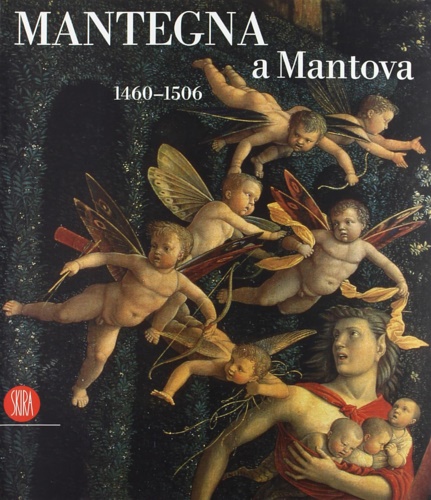 Mantegna a Mantova. 1460-1506.
