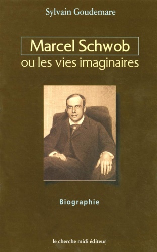 Marcel Schwob ou Les vies imaginaires.