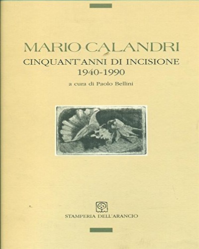 Mario Calandri. Cinquant'anni di incisione 1940-1990.