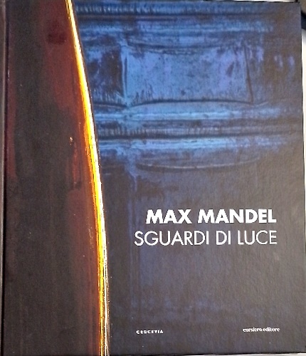 Max Mandel. Sguardi di luce. Testi di Arnoldo Mosca Mondadori, …