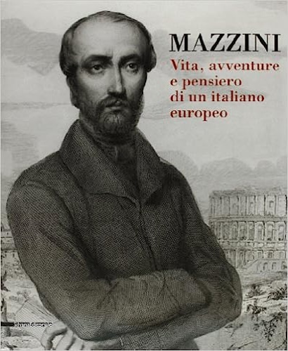 Mazzini. Vita, avventure e pensiero di un italiano europeo.