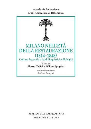 Milano nell'età della Restaurazione (1814-1848). Cultura letteraria e studi linguistici …