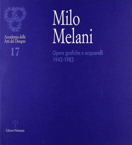 Milo Melani. Opere grafiche e acquarelli dal 1942 al 1982.