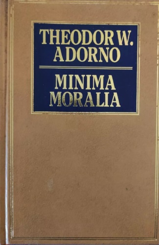 Minima moralia. Meditazioni della vita offesa.