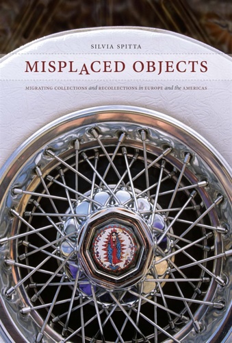 Misplaced objects: migrating collections and recollections in Europe and the …