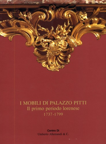 Mobili di Palazzo Pitti. Il primo periodo lorenese.1737-1799.