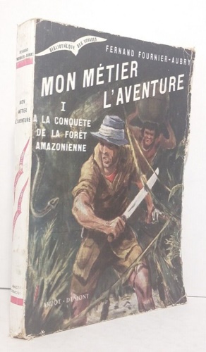 Mon métier l'aventure. Tome I: A la conquete de la …