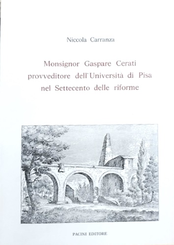 Monsignor Gaspare Cerati provveditore dell'Università di Pisa nel Settecento delle …