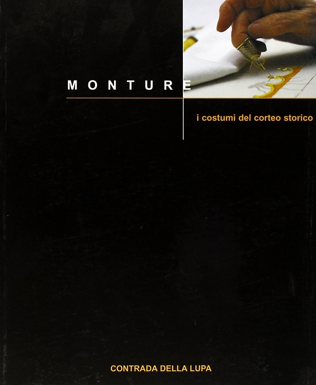Monture. I costumi del corteo storico della contrada della Lupa.