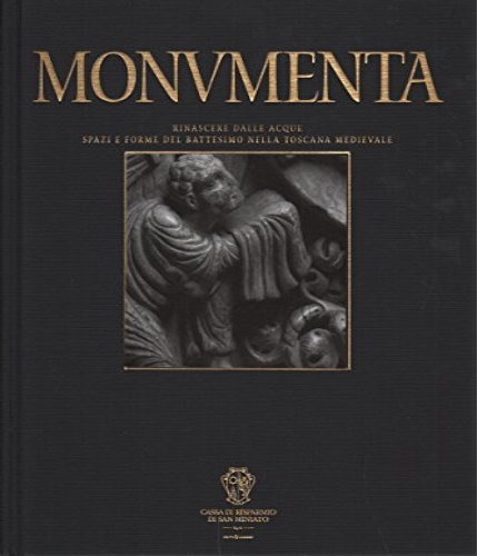 Monumenta. Rinascere dalle acque. Spazi e forme del battesimo nella …