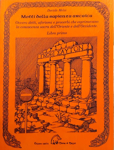 Motti della sapienza arcaica. Ovvero detti, aforismi e proverbi che …