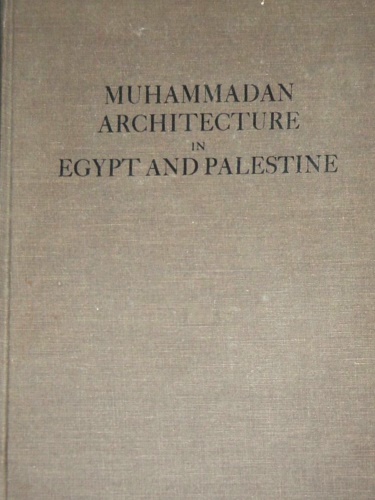 Muhammadan Architecture in Egypt and Palestine. Unabridged republication of the …