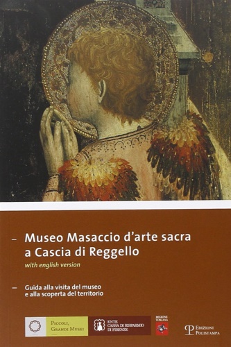 Museo Masaccio d'arte sacra a Cascia di Reggello. Guida alla …