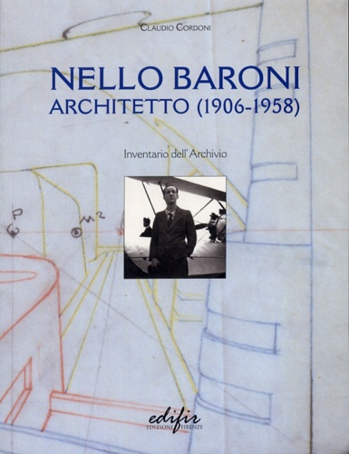 Nello Baroni Architetto 1906-1958. Inventario dell'Archivio.
