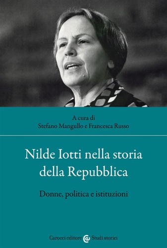 Nilde Lotti nella storia della Repubblica. Donne, politica e istituzioni.