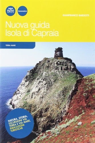 Nuova guida Isola di Capraia. Natura, storia, escursioni via terra …