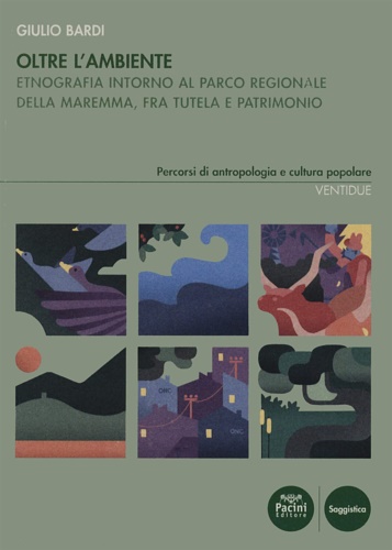 Oltre l'ambiente. Etnografia intorno al parco regionale della Maremma, fra …