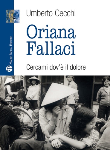 Oriana Fallaci. Cercami dov’è il dolore.