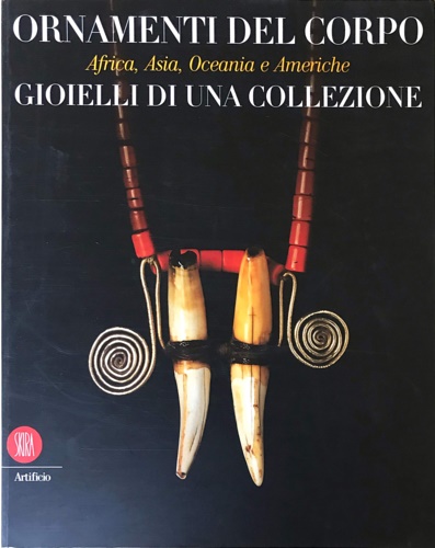 Ornamenti del corpo. Africa, Asia, Oceania e Americhe. Gioielli di …