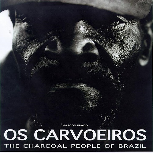 Os carvoeiros. The Charcoal People of Brazil.