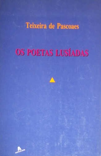 Os Poetas Lusiadas. Reflexões sobre Teixeira de Pascoaes por Joaquim …