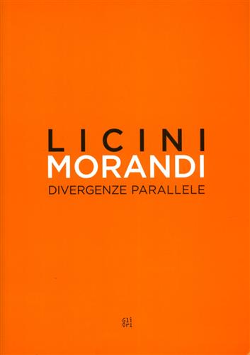 Osvaldo Licini Giorgio Morandi. Divergenze parallele.