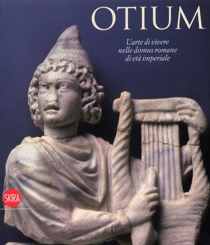 Otium, L'Arte di vivere nelle domus romane di Età Imperiale.