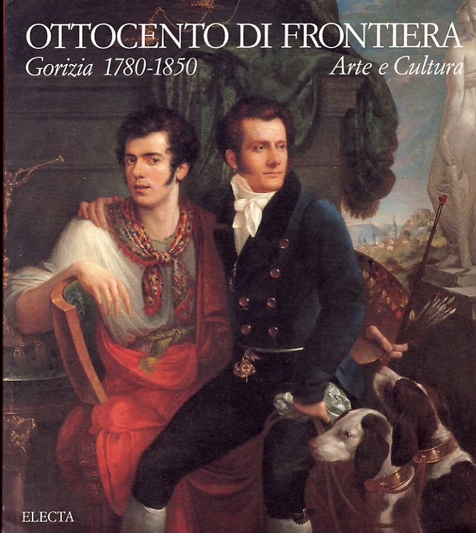 Ottocento di frontiera. Gorizia 1780-1850. Arte e cultura.
