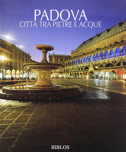 Padova. Città tra pietre e acque.