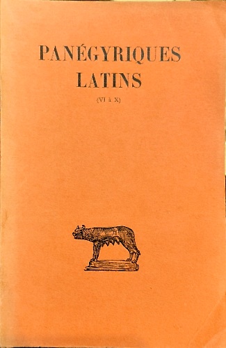 Panégyriques latins. Les Panégyriques constantiniens. Panégyrique de Maximien et Constantin …